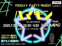 [7/25 fri.] ハマキン 22:30~04:30
